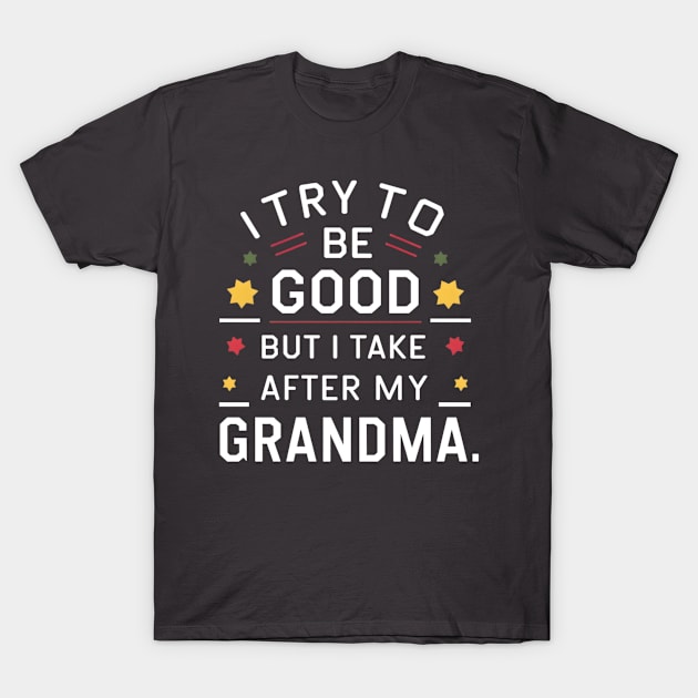Cheeky Grandma-Inspired Tee: 'I Try to Be Good But I Take After My Grandma' - Funny Family T-Shirt by tee-shirter